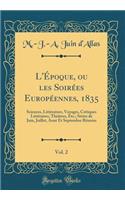 L'Ã?Poque, Ou Les SoirÃ©es EuropÃ©ennes, 1835, Vol. 2: Sciences, LittÃ©rature, Voyages, Critiques LittÃ©raires, ThÃ©Ã¢tres, Etc.; SÃ©ries de Juin, Juillet, Aout Et Septembre RÃ©unies (Classic Reprint)