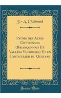 Patois Des Alpes Cottiennes (BrianÃ§onnais Et VallÃ©es Vaudoises) Et En Particulier Du Queyras (Classic Reprint)