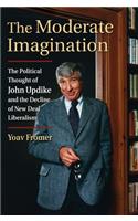 The Moderate Imagination: The Political Thought of John Updike and the Decline of New Deal Liberalism
