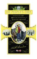 The People's Chef: The Culinary Revolution of Alexis Soyer