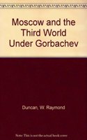 Moscow and the Third World Under Gorbachev