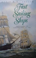 Fast Sailing Ships: Their Design and Construction, 1775-1875