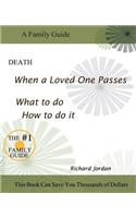 Death. When a Loved One Passes. What to Do. How to Do It.