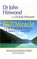 You Can EXPECT A MIRACLE...13 Keys to Becoming A Miracle Magnet