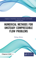 Numerical Methods for Unsteady Compressible Flow Problems: (Chapman & Hall/CRC Numerical Analysis and Scientific Computing Series)