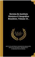 Revista Do Instituto Histórico E Geográfico Brasileiro, Volume 19...