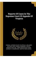 Reports Of Cases In The Supreme Court Of Appeals Of Virginia