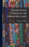 To Abyssinia Through An Unknown Land