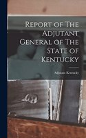 Report of The Adjutant General of The State of Kentucky