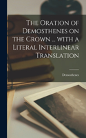 The oration of Demosthenes on the crown ... with a literal interlinear translation