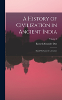 History of Civilization in Ancient India: Based On Sanscrit Literature; Volume 3