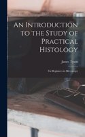 Introduction to the Study of Practical Histology: For Beginners in Microscopy