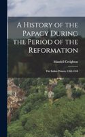 History of the Papacy During the Period of the Reformation