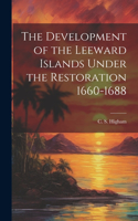 Development of the Leeward Islands Under the Restoration 1660-1688