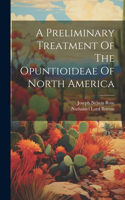 Preliminary Treatment Of The Opuntioideae Of North America