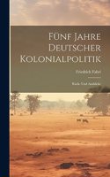 Fünf Jahre Deutscher Kolonialpolitik