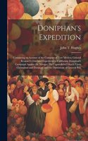 Doniphan's Expedition; Containing an Account of the Conquest of New Mexico; General Kearney's Overland Expedition to California; Doniphan's Campaign Against the Navajos; his Unparalleled March Upon Chihuahua and Durango; and the Operations of Gener