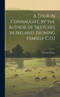 Tour in Connaught, by the Author of 'sketches in Ireland' [Signing Himself C.O.]