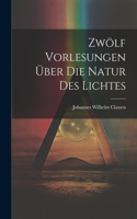 Zwölf Vorlesungen Über Die Natur Des Lichtes