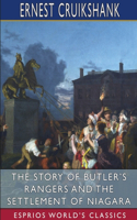 Story of Butler's Rangers and the Settlement of Niagara (Esprios Classics)