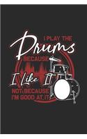 I Play The Drums Because I Like It: Graph Ruled Notebook - Journal for Drummer And Musician