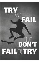Try And Fail But Don't Fail To Try