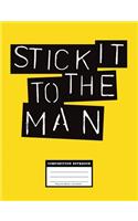 Stick it to the Man, Composition Notebook College Ruled 110 Pages