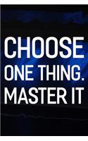 Choose One Thing Master It