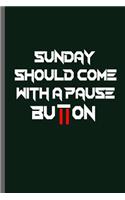 Sunday Should come with a pause Button