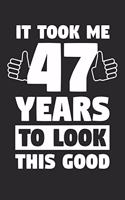 Blank Lined Journal, Diary, Planner, Notebook for 47 Year Old - It Took Me 47 Years To Look This Good - 47th Birthday Gift