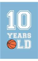Basketball Notebook - 10 Years Old Basketball Journal - 10th Birthday Gift for Basketball Player - Basketball Diary