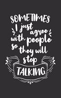 Sometimes I Just Agree With People So They Will Stop Talking
