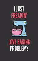 I Just Freakin' Love Baking: Mixing Lovers Gift Lined Notebook Journal 110 Pages