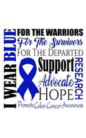 I wear blue Promote colon cancer awareness for the warriors for the survivors for the departed Support advocate hope research