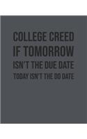 College Creed If Tomorrow Isn't The Due Date Today Isn't The Do Date