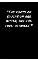 The Roots Of Education Are Bitter But The Fruit Is Sweet&#65533;