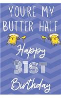 You're My Butter Half Happy 31st Birthday