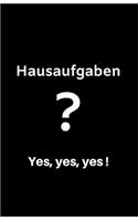 Hausaufgaben? Yes, yes, yes!