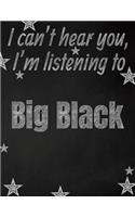 I can't hear you, I'm listening to Big Black creative writing lined notebook