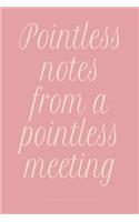 Pointless notes from a pointless meeting