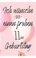 Ich wünsche dir einen frohen 11en Geburtstag: Liniertes Notizbuch I Grußkarte für den 11. Geburtstag I Perfektes Geschenk I Geburtstagskarte für Frauen, Männer, Kinder, Freunde, Familie