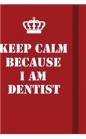 Keep Calm Because I Am Dentist