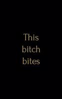 This Bitch Bites