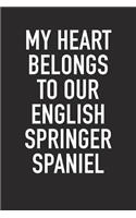 My Heart Belongs to Our English Springer Spaniel: A 6x9 Inch Matte Softcover Diary Notebook with 120 Blank Lined Pages and an Animal Loving Pet Dog Owner Cover Slogan