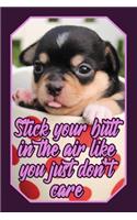 Stick Your Butt in the Air Like You Just Don't Care: Chihuahuas Lover Journal Cute Stylish Chihuahua Design for Dog Owners (Gift Empty Lined Notebook)