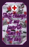 Shift Change Is My Favorite Time of the Day: Health Lover Journal Cute & Funny Nursing Design for Students, Teachers and Doctors to Write Down Notes and Data (Empty Lined Notebook Men Women Gif