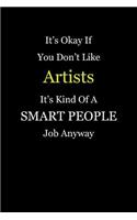 It's Okay If You Don't Like Artists It's Kind Of A Smart People Job Anyway