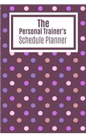 The Personal Trainer's Schedule Planner: Log All Your Clients Details Name Date Location Payment Details And Take Notes