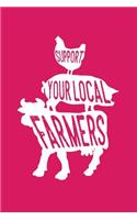 Support Your local Farmers: 6x9 Notebook, 100 Pages graphpaper 5x5, joke original appreciation gag gift for graduation, college, high school, Funny congratulatory diary for you