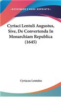 Cyriaci Lentuli Augustus, Sive, de Convertenda in Monarchiam Republica (1645)
